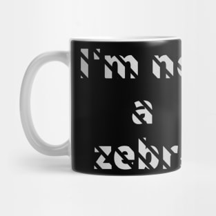 I'm not a zebra. White letters with a mask in the shape of diagonal stripes Mug